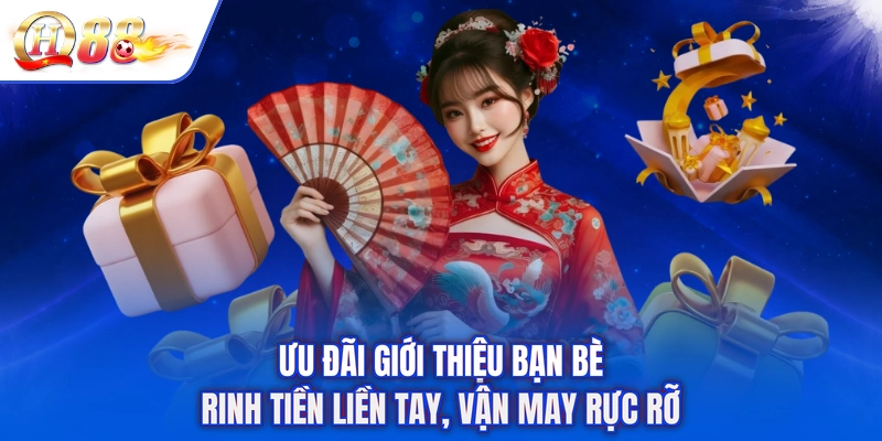 Ưu Đãi Giới Thiệu Bạn Bè - Rinh Tiền Liền Tay, Vận May Rực Rỡ